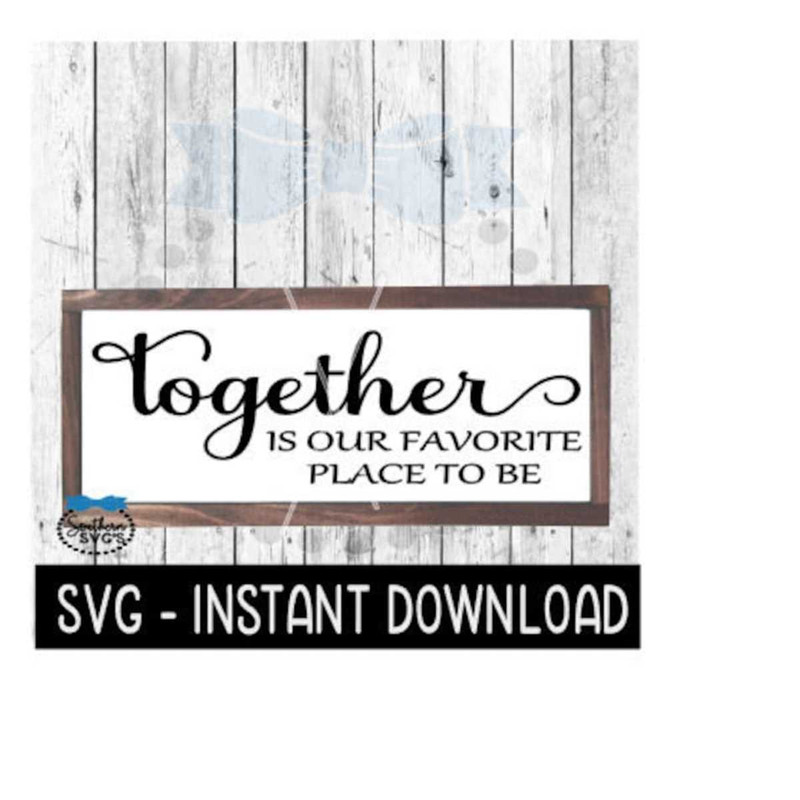 2510202381527-together-is-our-favorite-place-to-be-svg-farmhouse-sign-svg-image-1.jpg
