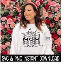 best mom ever svg, best mom ever png, mother's day stacked svg, png instant download, cricut cut files, silhouette cut files, print