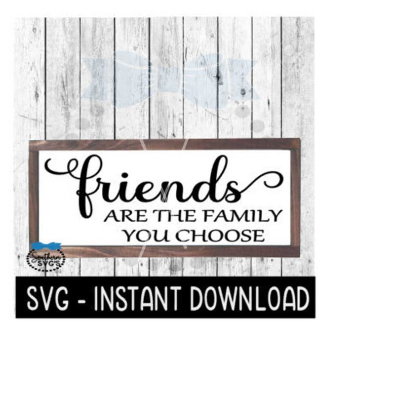 2510202381842-friends-are-the-family-you-choose-svg-farmhouse-sign-svg-image-1.jpg