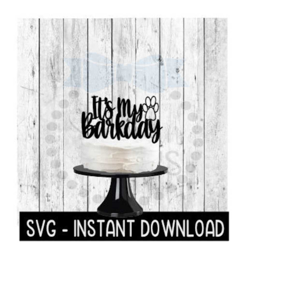 2510202381852-cake-topper-svg-file-its-my-barkday-doggy-cupcake-topper-image-1.jpg