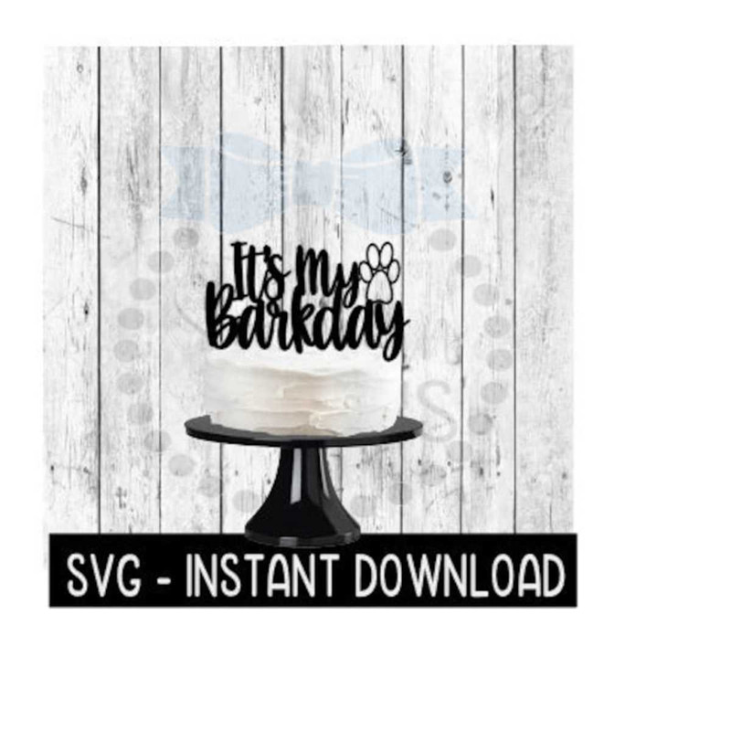 2510202381852-cake-topper-svg-file-its-my-barkday-doggy-cupcake-topper-image-1.jpg