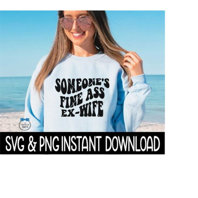 2510202382332-someones-fine-ass-ex-wife-svg-file-someones-fine-ass-image-1.jpg