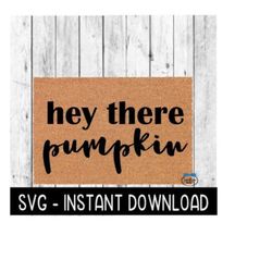 door mat svg, fall doormat svg, hey there pumpkin svg file, instant download, cricut cut file, silhouette cut file, download