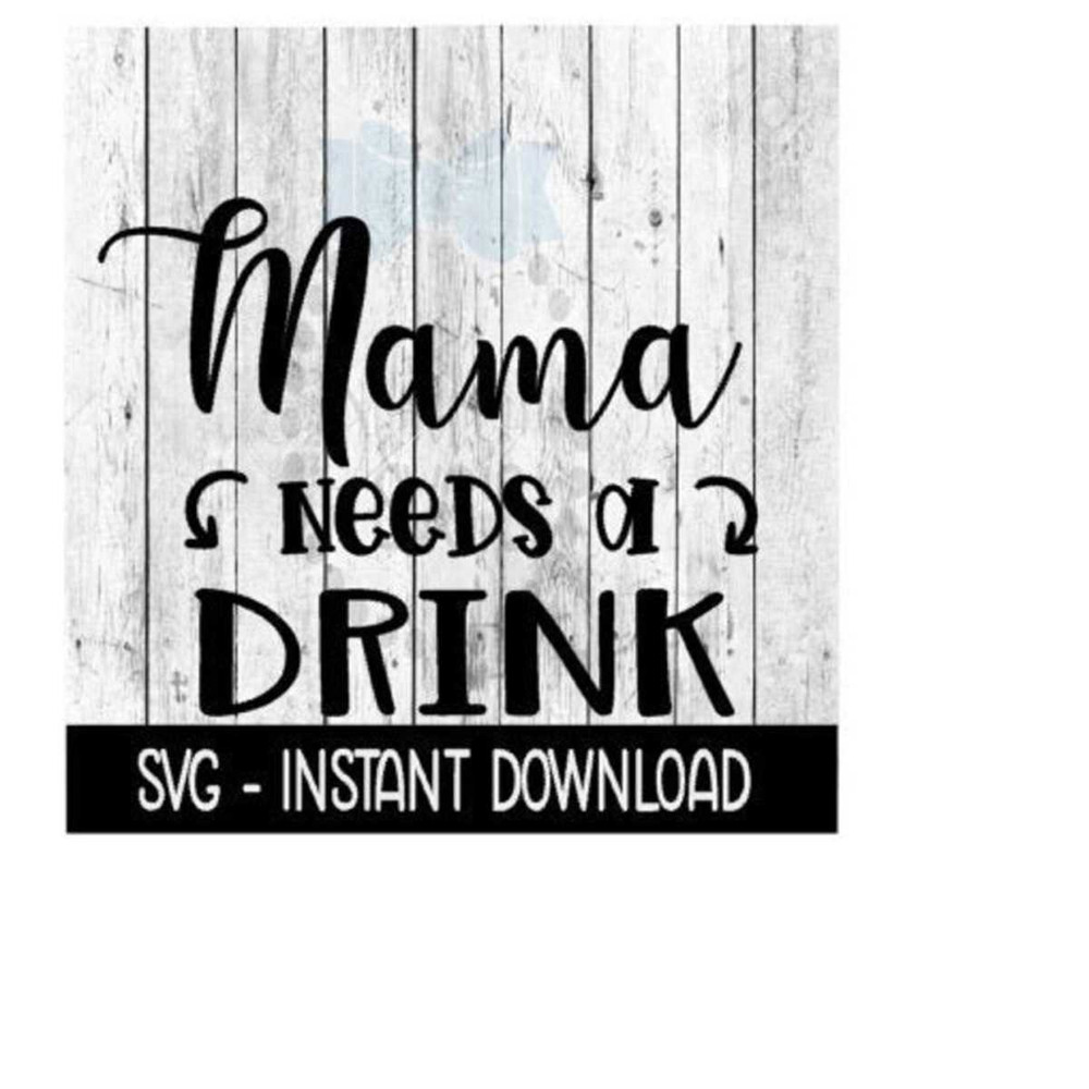 2510202383745-mama-needs-a-drink-svg-mom-svg-svg-files-instant-download-image-1.jpg