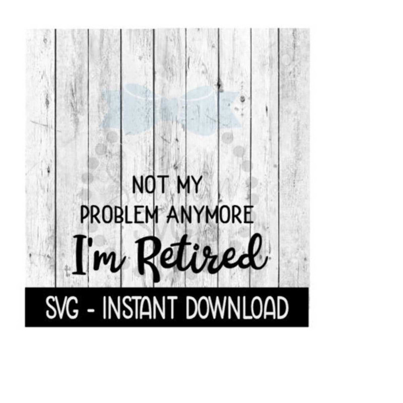251020238386-not-my-problem-anymore-im-retired-svg-funny-wine-svg-image-1.jpg
