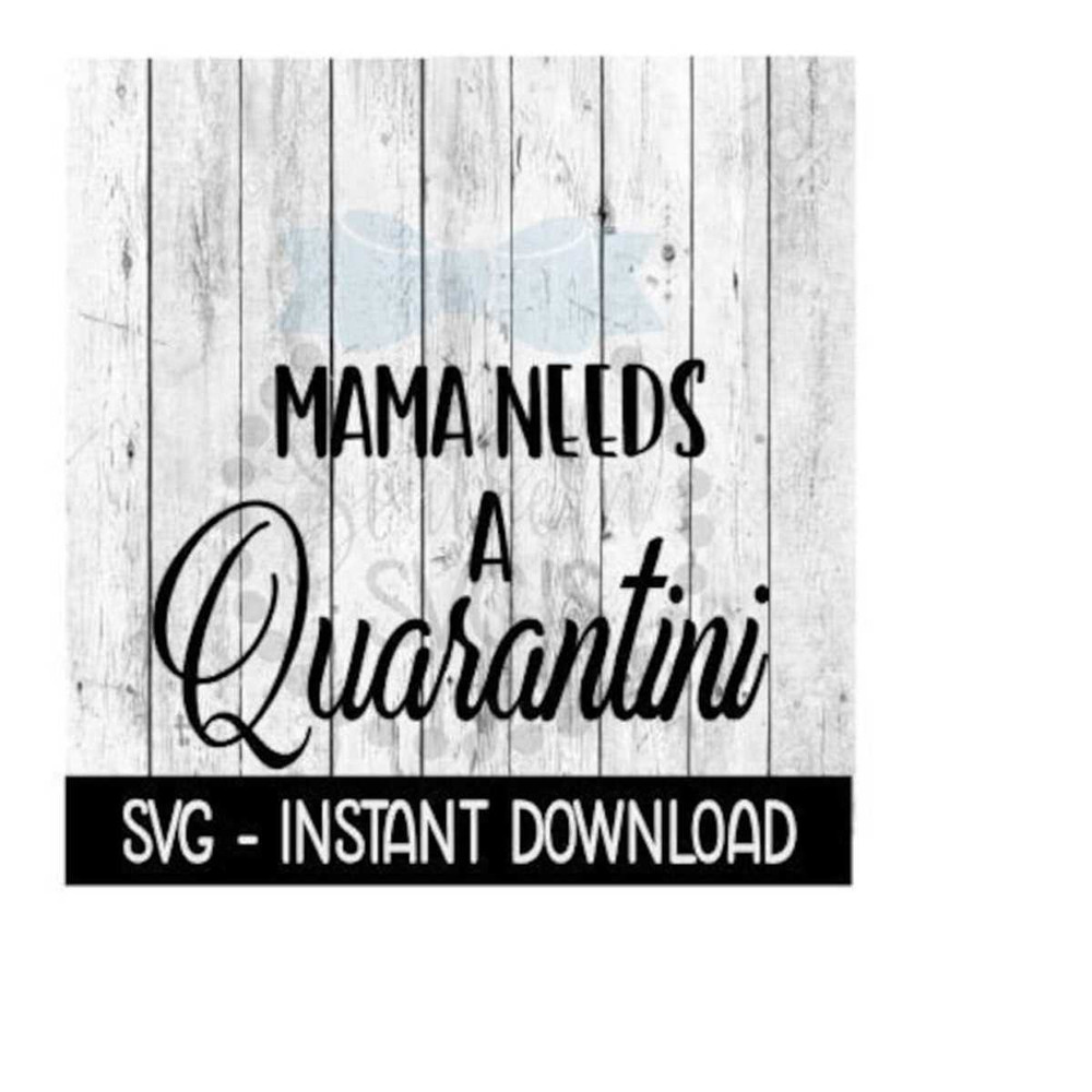 2510202384018-mama-needs-a-quarantini-svg-mothers-day-svg-files-instant-image-1.jpg