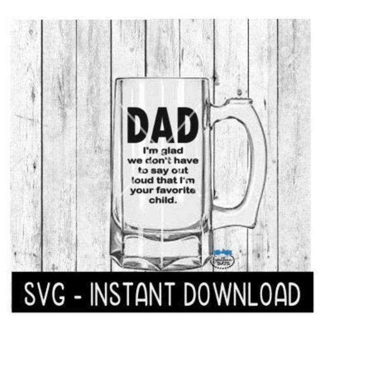 2510202384128-dad-im-glad-favorite-child-svg-fathers-day-beer-cup-image-1.jpg