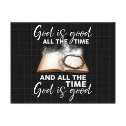god is good all time and all the time god is good png, christian sublimation png, jesus png, bible verse png, god png
