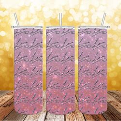 pink glitter love tumbler design, valentine tumbler design, design 20oz/ 30oz skinny tumbler png, instant download