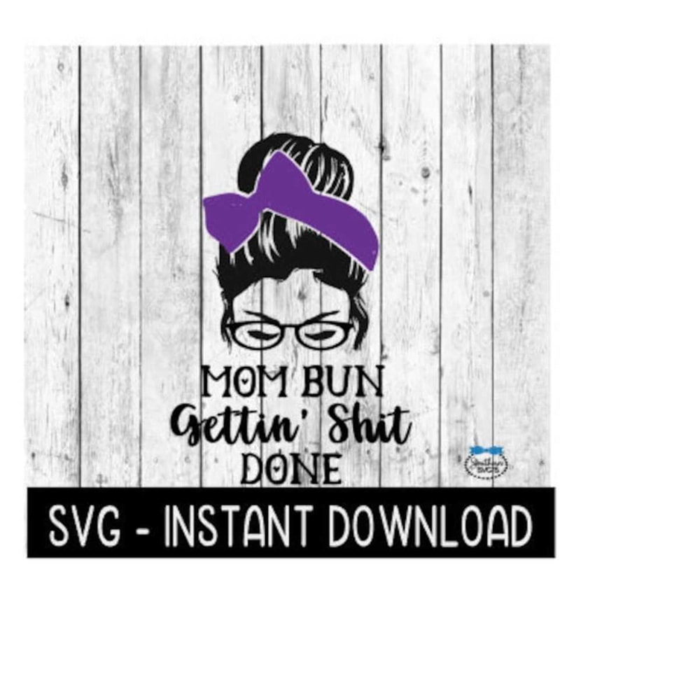 2510202384533-mom-bun-getting-shit-done-bun-svg-messy-bun-mama-svg-svg-image-1.jpg