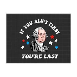 if you ain't first you're last png, independence day png, funny fourth of july, america flag png, usa patriotic png, 4th of july png
