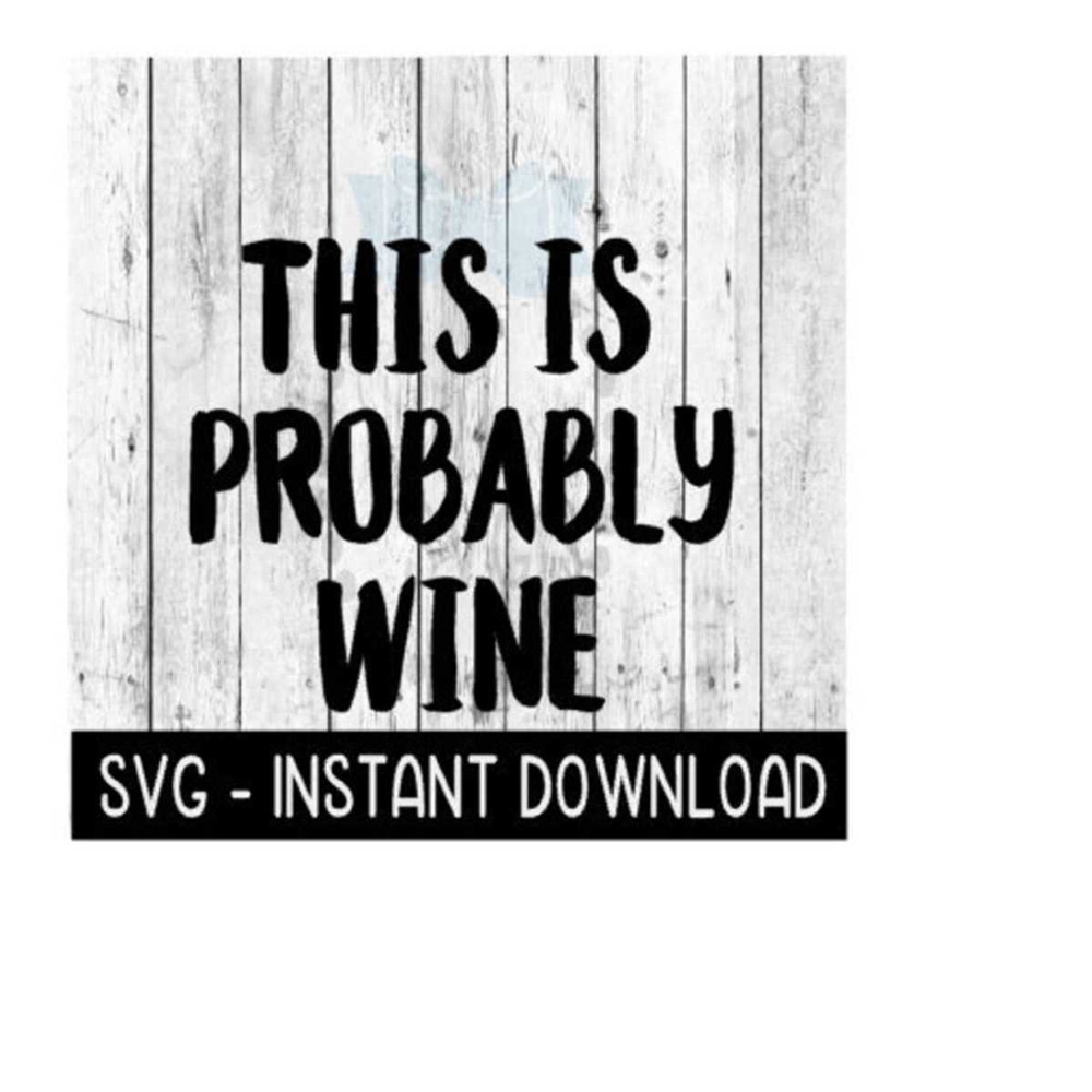 2510202385447-this-is-probably-wine-svg-svg-files-instant-download-cricut-image-1.jpg