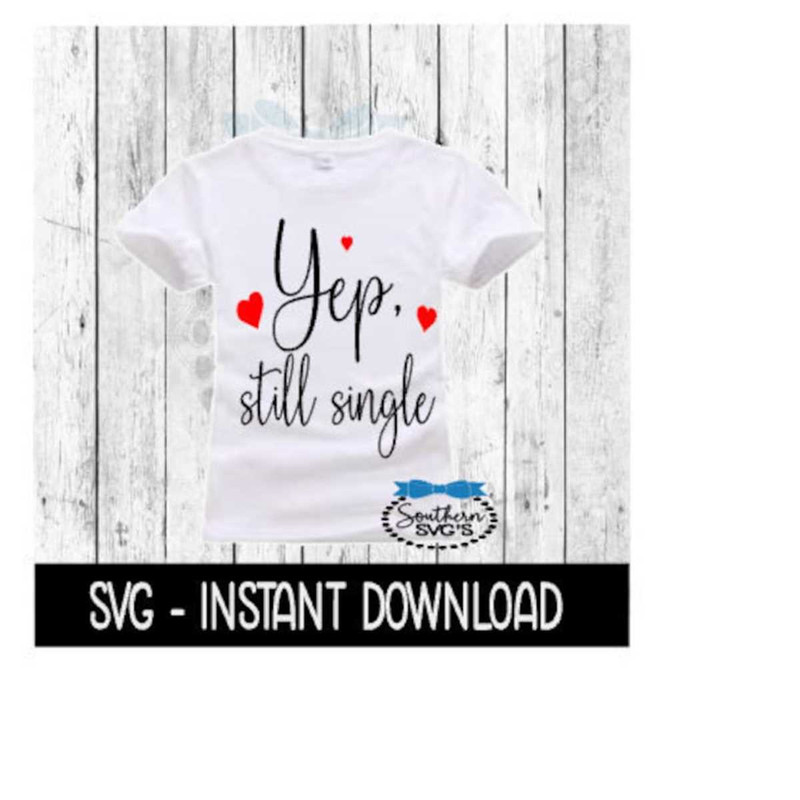 251020239239-yep-still-single-valentines-day-svg-svg-files-instant-image-1.jpg