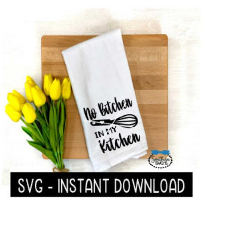 251020239343-no-bitchen-in-my-kitchen-svg-farmhouse-tea-towel-svg-file-image-1.jpg