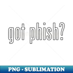 got phish - sublimation-ready png file - revolutionize your designs