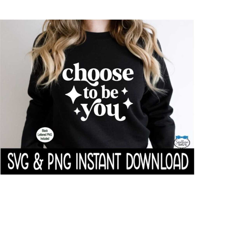 2510202391616-choose-to-be-you-svg-choose-to-be-you-png-sweatshirt-svg-image-1.jpg