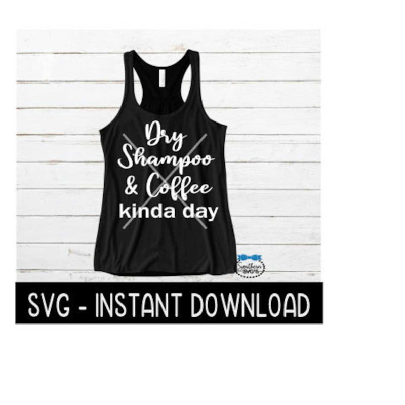2510202391653-dry-shampoo-and-coffee-kinda-day-svg-wine-svg-file-tee-shirt-image-1.jpg