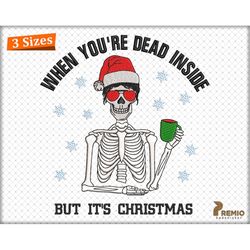 When Your'e Dead Inside But It's The Holiday Season Embroidery Design, Christmas Skeleton Embroidery Files, Christmas Ni