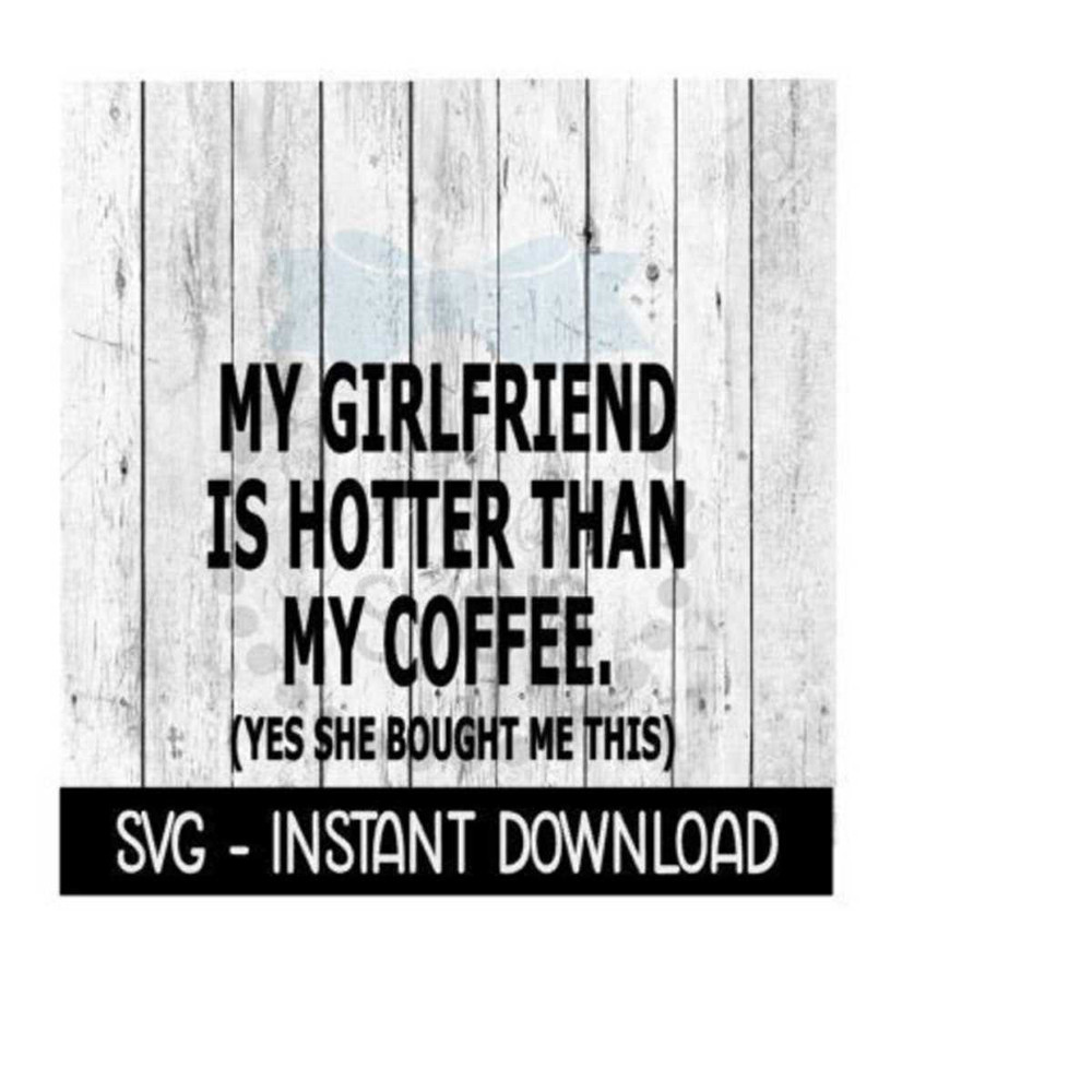 2510202394554-my-girlfriend-is-hotter-than-my-coffee-svg-funny-coffee-svg-image-1.jpg