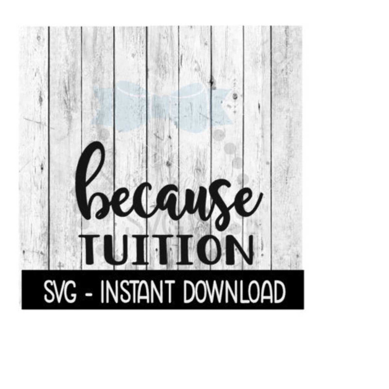 2510202394726-because-tuition-svg-funny-wine-svg-files-instant-download-image-1.jpg