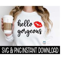 hello gorgeous svg, funny wine glass svg files, instant download, cricut cut files, silhouette cut files, png download, print