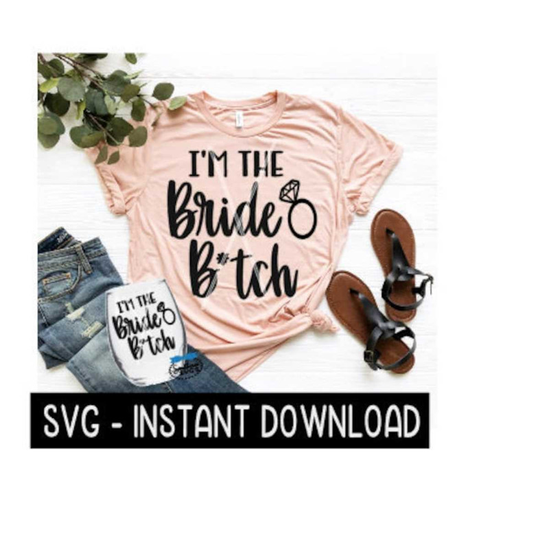 2510202395152-im-the-bride-btch-svg-wine-svg-file-girls-weekend-tee-image-1.jpg