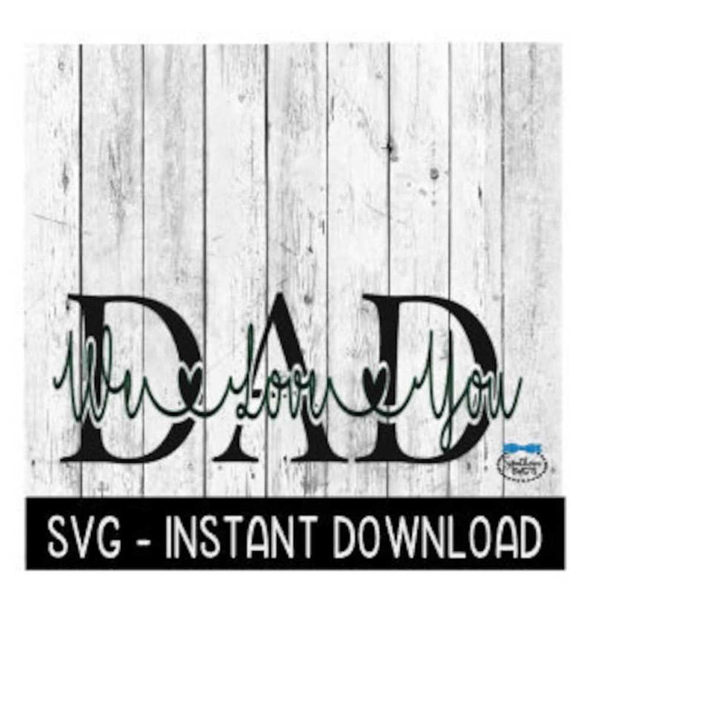 2510202395152-dad-we-love-you-svg-fathers-day-svg-files-instant-image-1.jpg