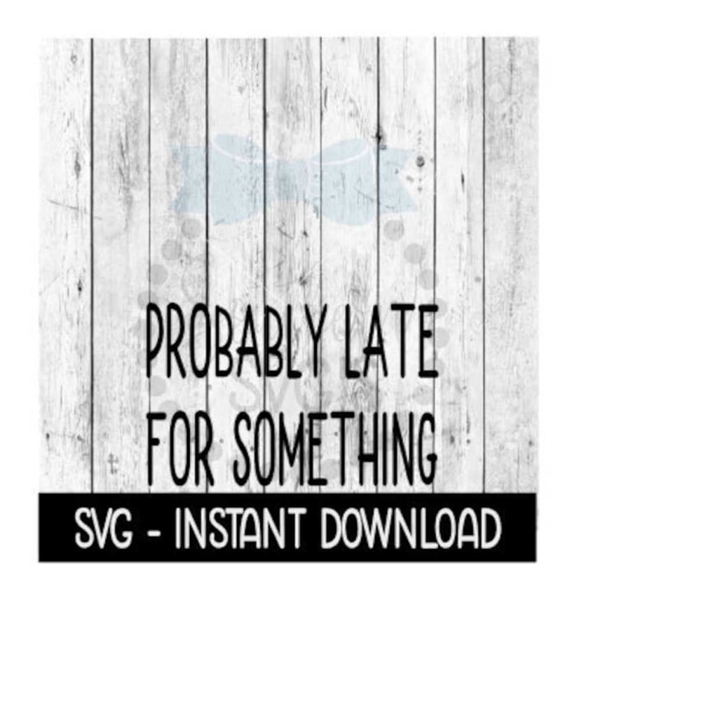 2510202395431-probably-late-for-something-svg-svg-files-funny-wine-glass-image-1.jpg