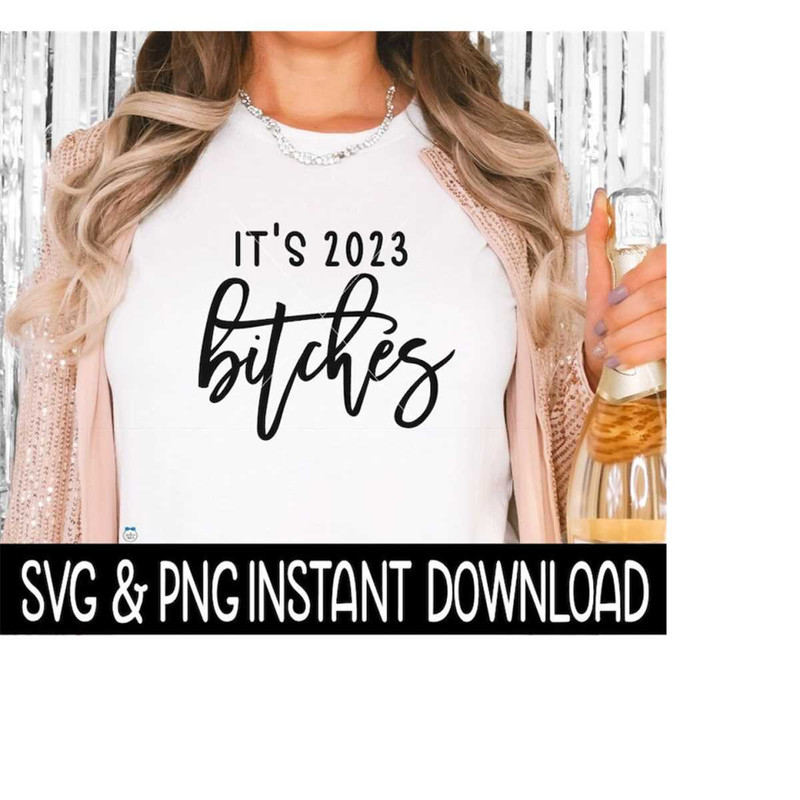 2510202310455-its-2023-bitches-svg-new-years-svg-new-year-shirt-png-image-1.jpg