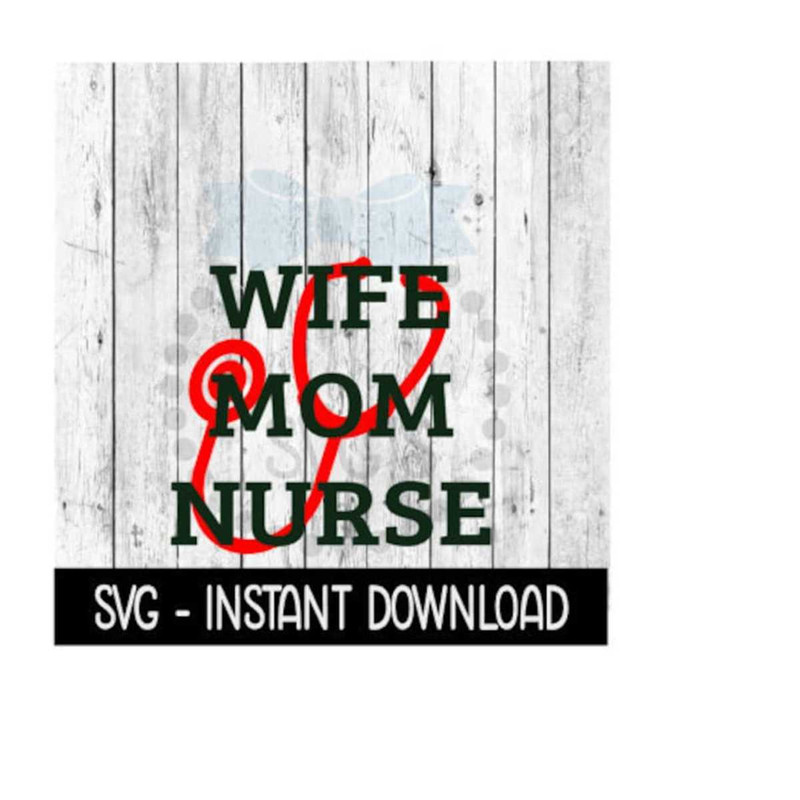 2510202310738-wife-mom-nurse-svg-nurse-stethescope-heart-svg-files-instant-image-1.jpg