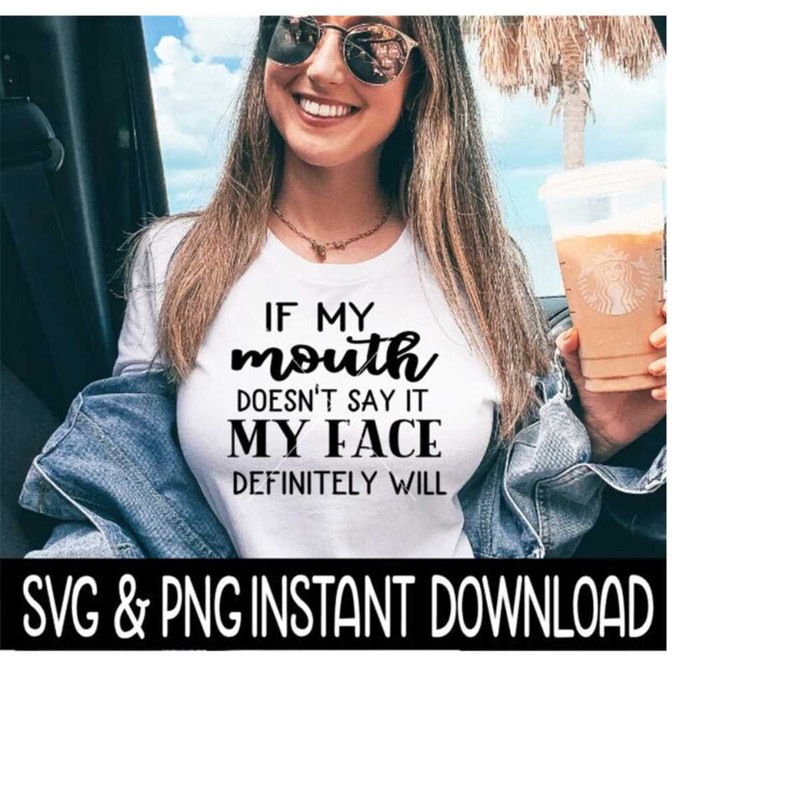 25102023101338-if-my-mouth-doesnt-say-it-my-face-definitely-will-svg-image-1.jpg