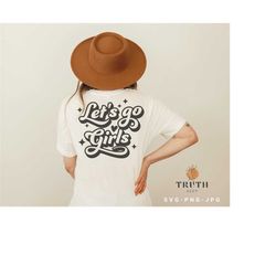 let's go girls svg,women bachelorette party svg,bridal shower,bridesmaid svg,wedding vacation svg,trendy for shirt svg png files for cricut.