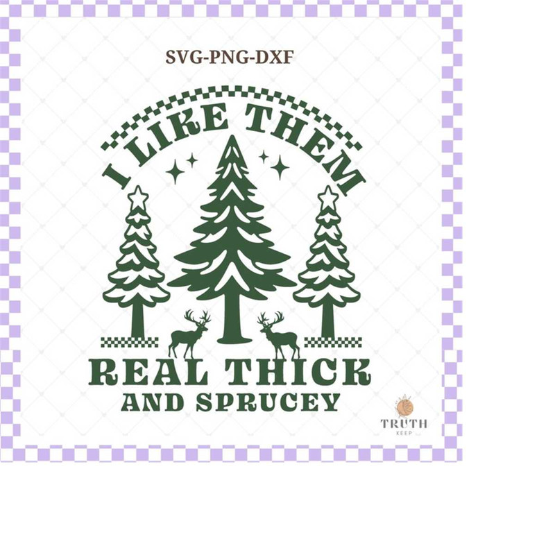 25102023101618-i-like-them-real-thick-and-sprucy-svg-pngfunny-christmas-image-1.jpg