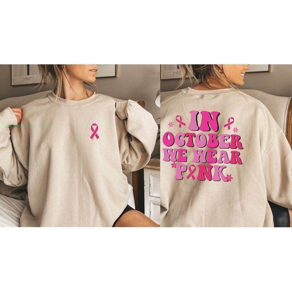 Breast Cancer Sweatshirt and Hoodie, Breast Cancer Sweatshirt, Cancer Awareness Sweatshirt, Cancer Support Gift In October We Wear Pink - 1.jpg