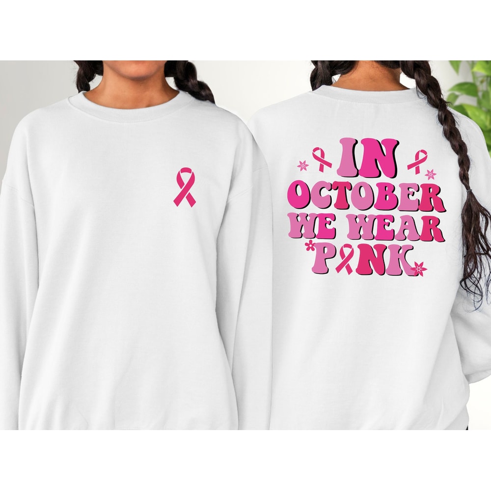 Breast Cancer Sweatshirt and Hoodie, Breast Cancer Sweatshirt, Cancer Awareness Sweatshirt, Cancer Support Gift In October We Wear Pink - 2.jpg