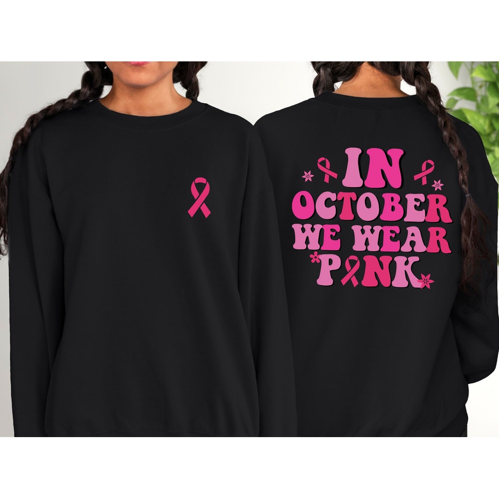 Breast Cancer Sweatshirt and Hoodie, Breast Cancer Sweatshirt, Cancer Awareness Sweatshirt, Cancer Support Gift In October We Wear Pink - 3.jpg