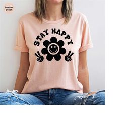 happy shirt, motivational tshirts, gift for her, positive clothing, inspirational shirts, mental health t shirt, flower