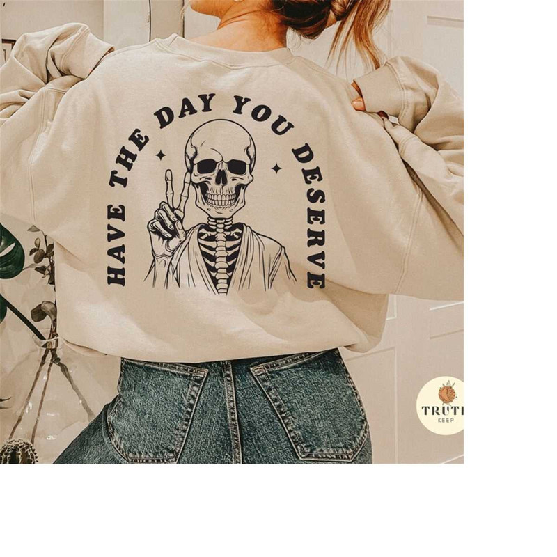 25102023102946-have-the-day-you-deserve-svg-shirtfunny-skeleton-svgpeace-image-1.jpg