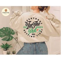 everybody in the pub getting tipsy svg,st patricks day svg,sublimation png printable,st patty's day svg,shirt women svg png file for cricut.