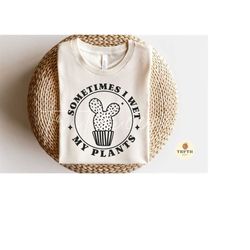sometimes i wet my plants svg,gardening shirt gift svg,funny cute,farmhouse quote svg, sublimation,svg png dxf eps,svg files for cricut.