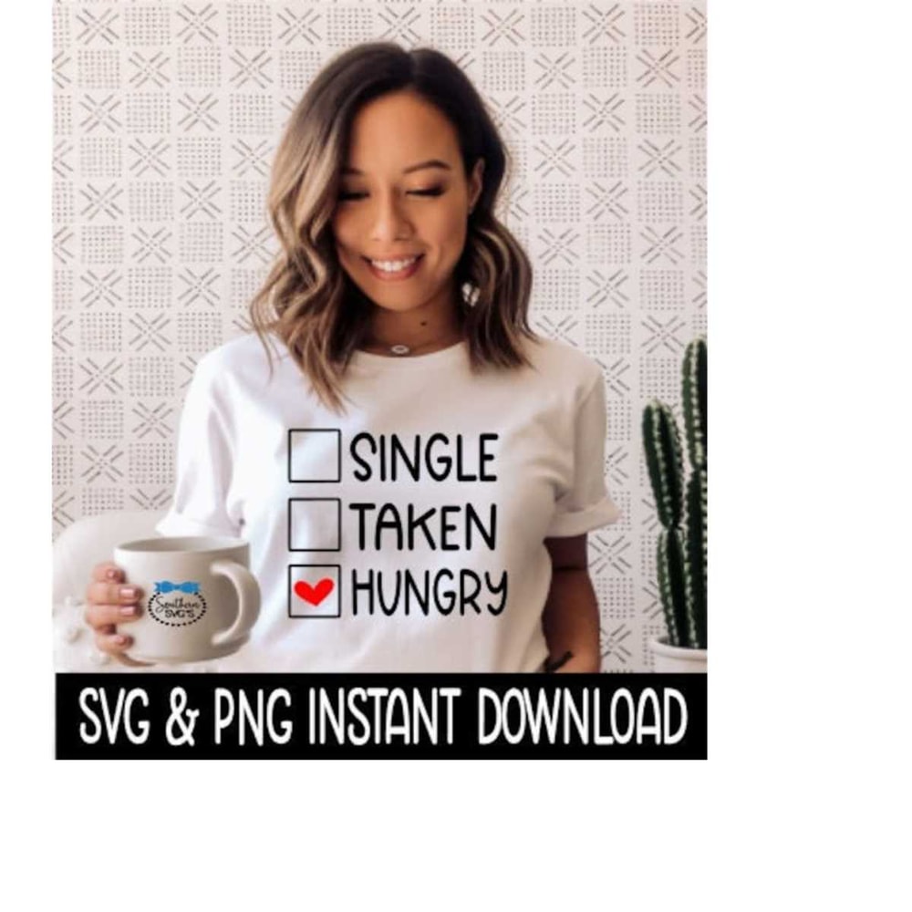 25102023103224-valentines-day-svg-single-taken-hungry-png-tee-shirt-image-1.jpg