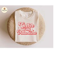 coffee is my valentine svg png,love svg shirt,valentine gift,retro valentine svg, sublimation file for shirt design,svg file for cricut.