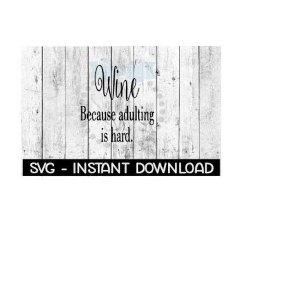 25102023103452-wine-because-adulting-is-hard-svg-svg-files-instant-image-1.jpg
