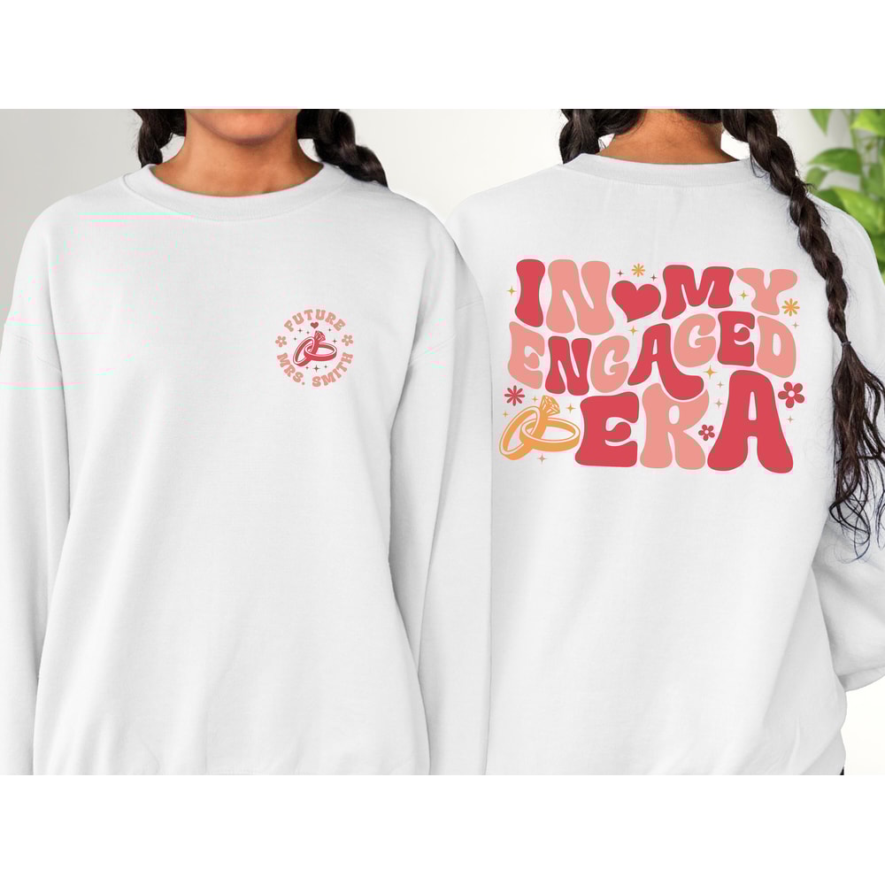 Custom In My Engaged Era Sweatshirt and Hoodie, Bride Shirt, Engagement Gift For Her, Fiance Hoodie, Future Mrs Shirt, Bachelorete Sweater - 2.jpg