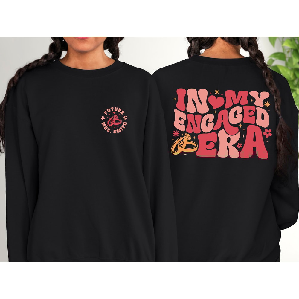 Custom In My Engaged Era Sweatshirt and Hoodie, Bride Shirt, Engagement Gift For Her, Fiance Hoodie, Future Mrs Shirt, Bachelorete Sweater - 4.jpg