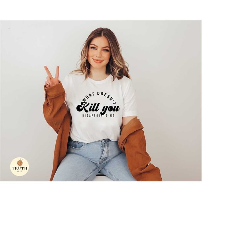 25102023103617-what-doesnt-kill-you-disappoints-me-svgsarcastic-svg-image-1.jpg
