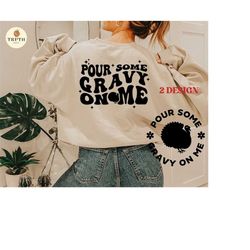 pour some gravy on me svg png,groovy thanksgiving svg for shirt,boho svg,fall sublimation, women holiday svg,dxf,digital download.