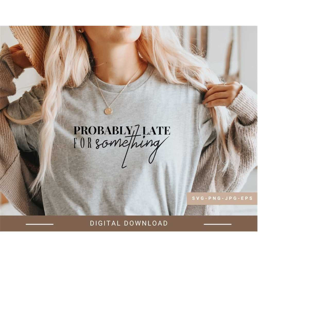 25102023103842-probably-late-for-something-svgfunny-svg-for-womenfunny-mom-image-1.jpg