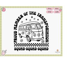 proud member of the transportation squad svg pnh shirt, back to school, rolling school bus svg,bus driver gift,sublimation png.