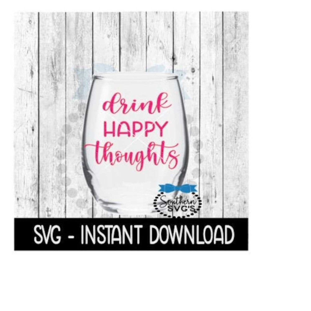 25102023104042-drink-happy-thoughts-svg-funny-wine-svg-files-instant-image-1.jpg